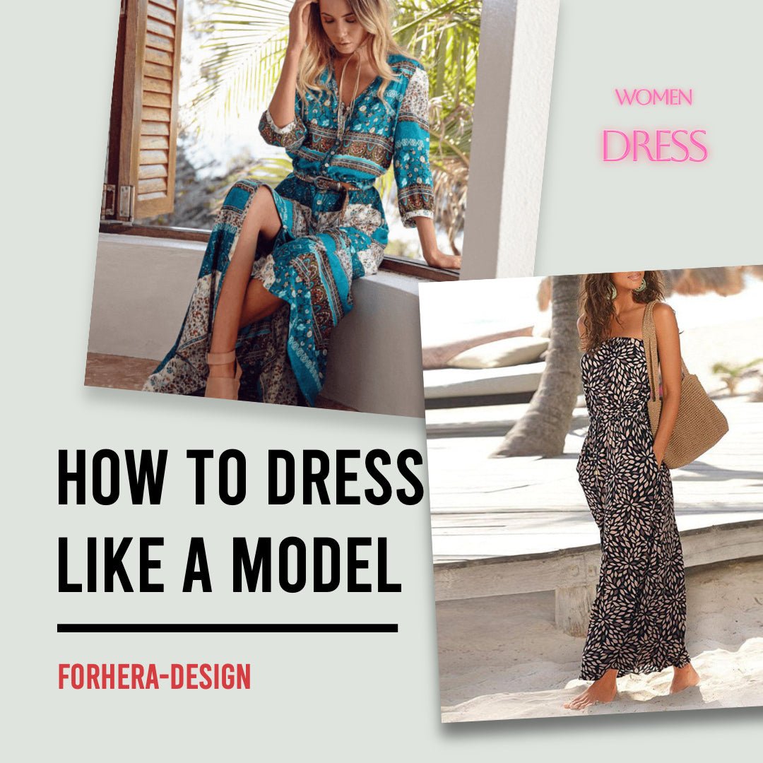 Dressing Like a Model: A Guide to Choosing the Perfect Outfit - FORHERA DESIGN