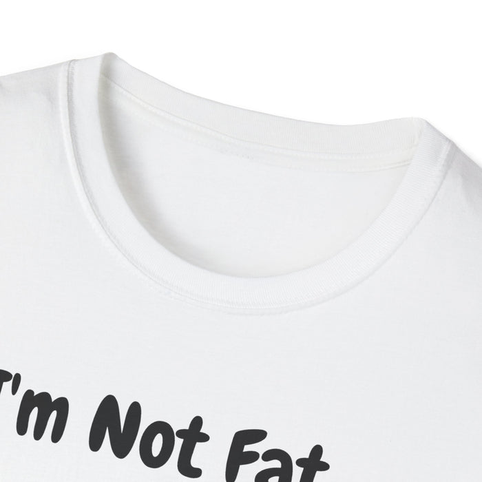 I'm Not Fat, I'm Just Easy to See Shirts