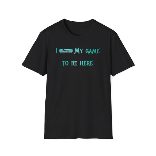 I Paused My Game to Be Here Shirt - Game Shirts