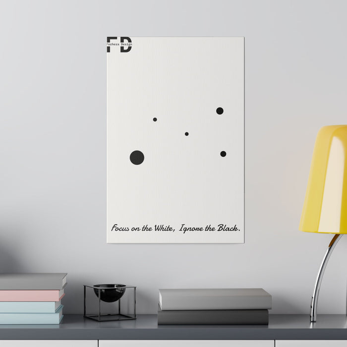 Focus on the White, Ignore the Black. Forhera Design Matte Canvas, Stretched, 0.75" - FORHERA DESIGN - bulk