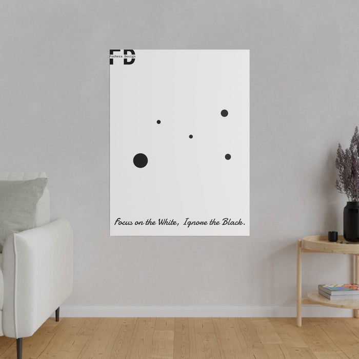 Focus on the White, Ignore the Black. Forhera Design Matte Canvas, Stretched, 0.75" - FORHERA DESIGN - bulk