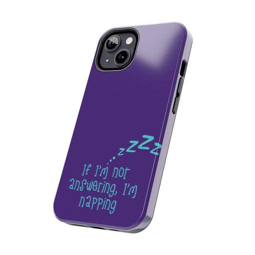 If I Am Not Answering, I Am Napping Phone Case - Funny Gift for Nappers - iPhone & Samsung Case with Relaxation Quote - FORHERA DESIGN - Phone Case