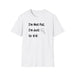 I'm Not Fat, I'm Just Easy to See Shirts - FORHERA DESIGN - T-Shirt