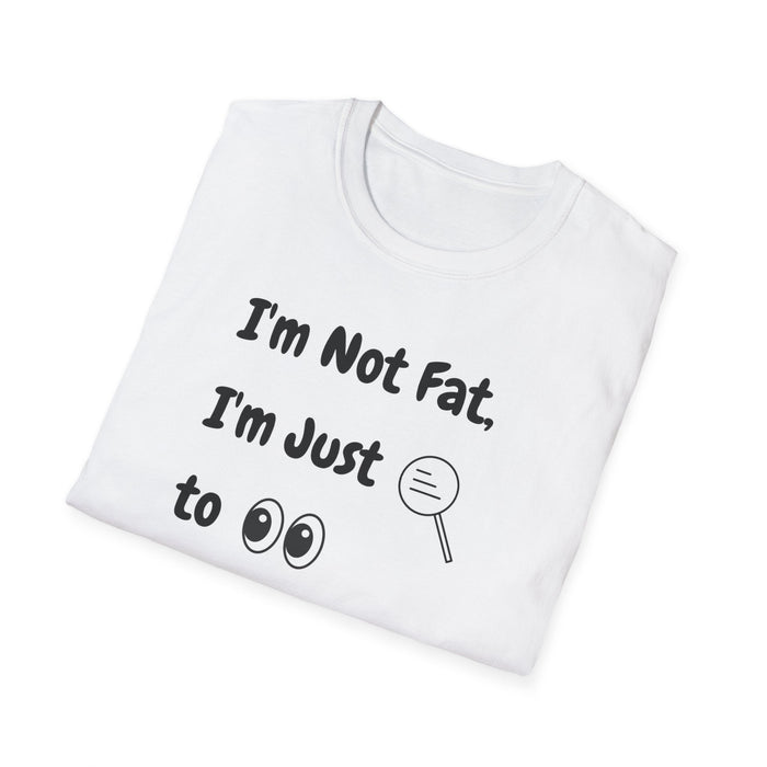 I'm Not Fat, I'm Just Easy to See Shirts - FORHERA DESIGN - T-Shirt